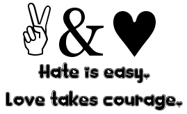 Hate is easy. Love takes courage. Pictures, Images and Photos
