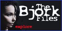 Explore...The Bjork Files!