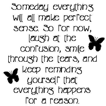 Quote5.png Everything Happens for a Reason image by Slayer6665_2007