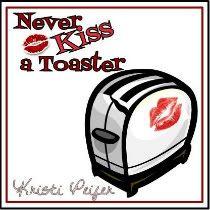 Never Kiss A Toaster
